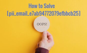 How to solve [pii_email_e7ab94772079efbbcb25] error?